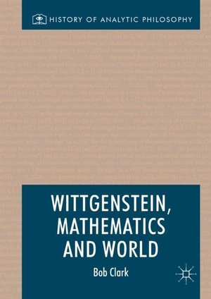 Clark, Bob. Wittgenstein, Mathematics and World. Springer International Publishing, 2017.
