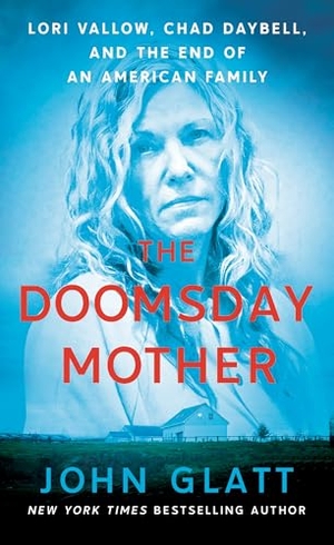 Glatt, John. The Doomsday Mother - Lori Vallow, Chad Daybell, and the End of an American Family. St. Martin's Publishing Group, 2022.