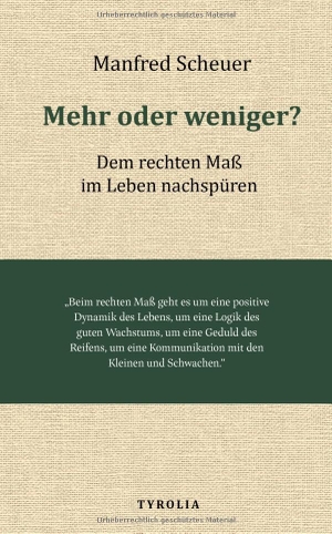 Scheuer, Manfred. Mehr oder weniger? - Dem rechten Maß im Leben nachspüren. Tyrolia Verlagsanstalt Gm, 2025.