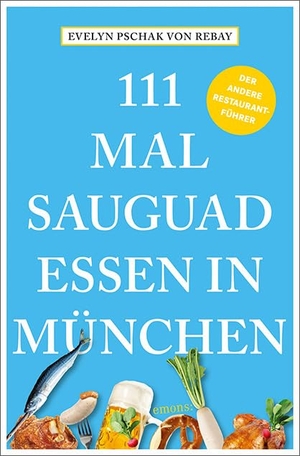 Pschak von Rebay, Evelyn. 111 Mal sauguad essen in München. Emons Verlag, 2024.