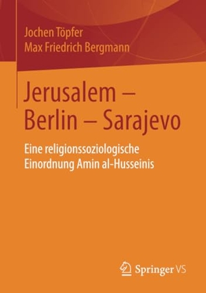 Bergmann, Max Friedrich / Jochen Töpfer. Jerusalem ¿ Berlin ¿ Sarajevo - Eine religionssoziologische Einordnung Amin al-Husseinis. Springer Fachmedien Wiesbaden, 2019.