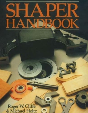 Cliffe, Roger W / Holtz, Michael et al. Shaper Handbook. Linden Publishing, 2002.