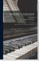 André Chénier; Opera in Four Acts. Libretto by Luigi Illica