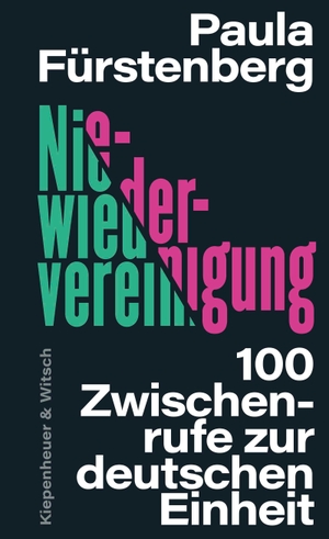 Fürstenberg, Paula. Niewiedervereinigung - 100 Zwischenrufe zur deutschen Einheit. Kiepenheuer & Witsch GmbH, 2026.