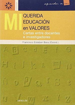 Esteban Bara, Francisco. Mi querida educación en valores : cartas entre docentes e investigadores. Desclée De Brouwer, 2003.
