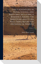 Early Adventures in Persia, Susiana, and Babylonia, Including a Residence Among the Bakhtiyari and Other Wild Tribes Before the Discovery of Nineveh; Volume 2