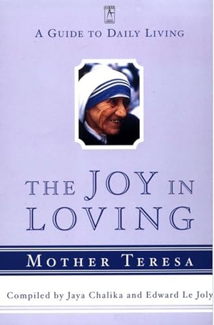 Teresa, Mother. The Joy in Loving - A Guide to Daily Living with Mother Teresa. Penguin Random House LLC, 2000.