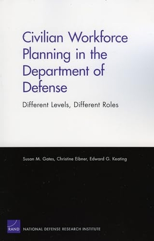 Gates, Susan M / Eibner, Christine et al. Civilian Workforce Planning in the Department of Defense - Different Levels, Different Roles. RAND Corporation, 2006.