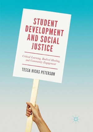 Hicks Peterson, Tessa. Student Development and Social Justice - Critical Learning, Radical Healing, and Community Engagement. Springer International Publishing, 2018.