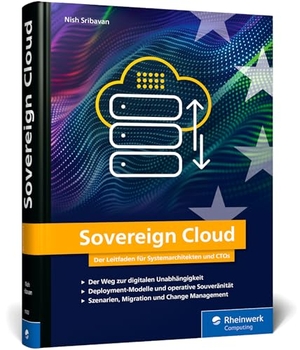 Sribavan, Nish. Sovereign Cloud - Der Leitfaden für Systemarchitekten und CTOs. Rheinwerk Verlag GmbH, 2026.