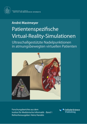 Mastmeyer, André. Patientenspezifische Virtual-Reality-Simulationen - Ultraschallgestützte Nadelpunktionen in atmungsbewegten virtuellen Patienten. Infinite Science Publishing, 2017.