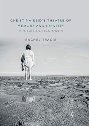 Tracie, Rachel. Christina Reid's Theatre of Memory and Identity - Within and Beyond the Troubles. Springer International Publishing, 2019.