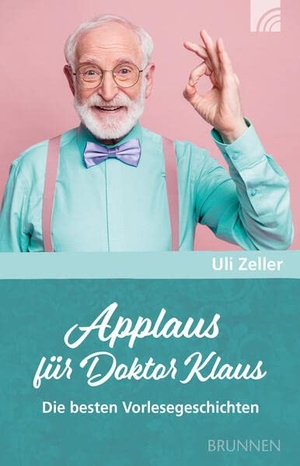 Zeller, Uli. Applaus für Doktor Klaus - Die besten Vorlesegeschichten. Brunnen-Verlag GmbH, 2023.