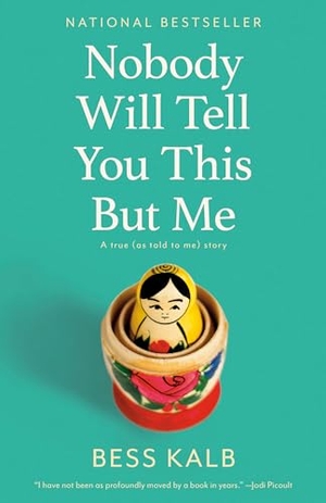 Kalb, Bess. Nobody Will Tell You This But Me - A True (as Told to Me) Story. Knopf Doubleday Publishing Group, 2021.
