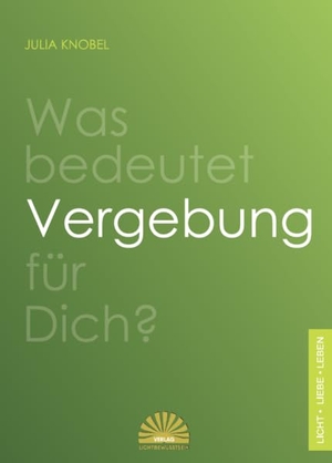 Knobel, Julia. Was bedeutet Vergebung für Dich?. Lichtbewusstsein Verlag, 2021.