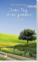 Jeder Tag ist dir geschenkt