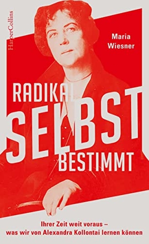 Wiesner, Maria. Radikal selbstbestimmt - Ihrer Zeit weit voraus. Was wir von Alexandra Kollontai lernen können. HarperCollins, 2022.