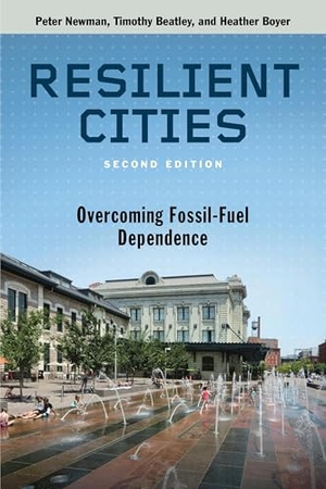 Newman, Peter / Timothy Beatley. Resilient Cities, Second Edition - Overcoming Fossil Fuel Dependence. Princeton University Press, 2017.
