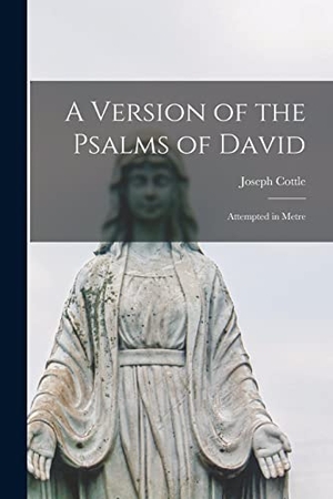 Cottle, Joseph. A Version of the Psalms of David - Attempted in Metre. Creative Media Partners, LLC, 2021.