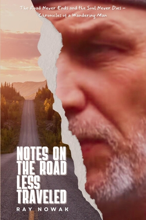 Nowak, Ray. Notes On The Road Less Traveled. Ray Nowak, 2023.