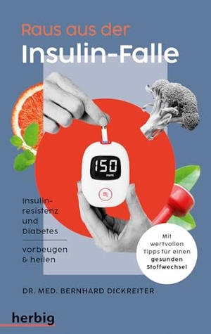 Dickreiter, Bernhard. Raus aus der Insulin-Falle - Insulinresistenz und Diabetes vorbeugen & heilen. Mit wertvollen Tipps für einen gesunden Stoffwechsel. Herbig, 2025.