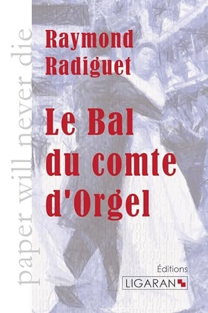 Radiguet, Raymond. Le Bal du comte d'Orgel. Ligaran, 2015.