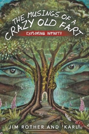 Rother, Jim / Karl. The Musings of a Crazy Old Fart - Exploring Infinity. Archway Publishing, 2024.