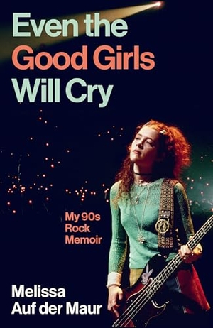 Maur, Melissa Auf der. Even the Good Girls Will Cry - My 90s Rock Memoir. Atlantic Books, 2026.