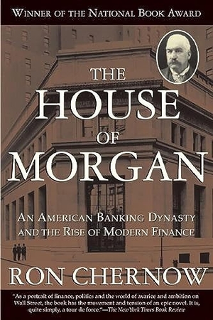 Chernow, Ron. The House of Morgan - An American Banking Dynasty and the Rise of Modern Finance. Ingram Publisher Services, 2009.