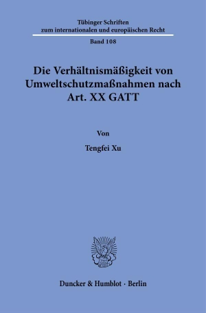 Xu, Tengfei. Die Verhältnismäßigkeit von Umweltschutzmaßnahmen nach Art. XX GATT. Duncker & Humblot GmbH, 2026.