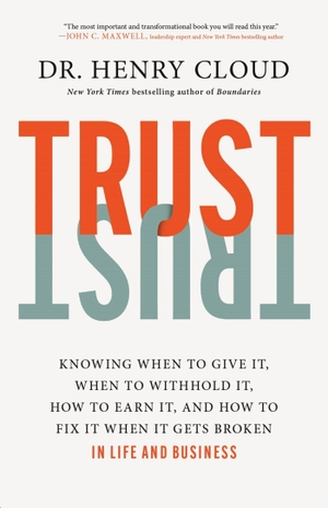 Cloud, Henry. Trust - Knowing When to Give It, When to Withhold It, How to Earn It, and How to Fix It When It Gets Broken. Hachette Nashville, 2026.