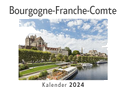 Bourgogne-Franche-Comte (Wandkalender 2024, Kalender DIN A4 quer, Monatskalender im Querformat mit Kalendarium, Das perfekte Geschenk)
