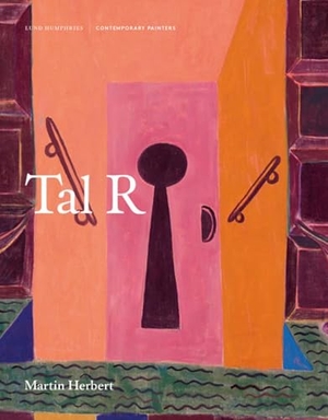 Herbert, Martin. Tal R. Lund Humphries Publishers Ltd, 2019.