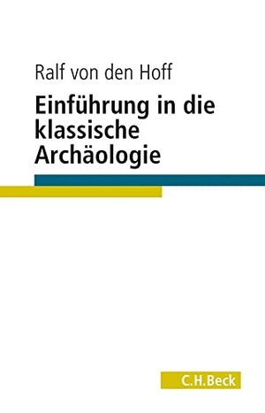Hoff, Ralf von den. Einführung in die Klassische Archäologie. C.H. Beck, 2019.