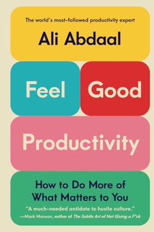 Abdaal, Ali. Feel-Good Productivity - How to Do More of What Matters to You. Celadon Books, 2023.