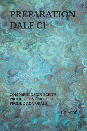 Le. PRÉPARATION DALF C1 - COMPRÉHENSION ÉCRITE, PRODUCTION ÉCRITE ET  PRODUCTION ORALE. Branching Plot Books, 2025.