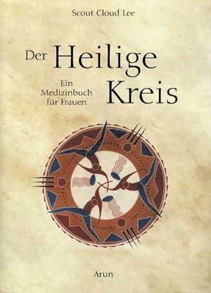 Lee, Scout Cloud. Der Heilige Kreis - Ein Medizinbuch für Frauen. Arun Verlag, 2012.