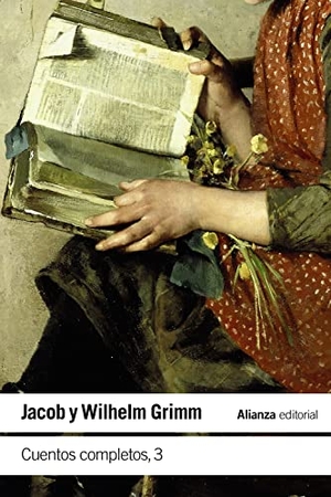 Grimm, Jacob / Wilhelm Grimm. Cuentos completos 3. Alianza Editorial, 2022.