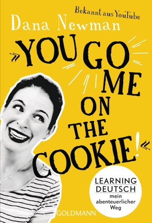 Newman, Dana. "You go me on the cookie!" - Learning Deutsch - mein abenteuerlicher Weg. Goldmann TB, 2018.