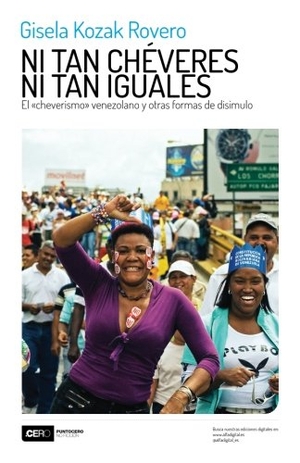 Kozak Rovero, Gisela. Ni tan chéveres ni tan iguales: El cheverismo venezolano y otras formas de disimulo. Touchladybirdlucky Studios, 2016.