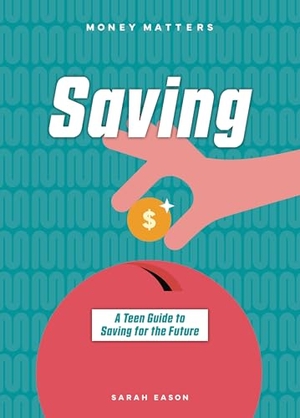 Eason, Sarah. Saving - A Teen Guide to Saving for the Future. Cheriton Children's Books, 2026.