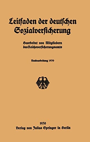 Mitgliedern Des Reichsversicherungsamts. Leitfaden der deutschen Sozialversicherung - Neubearbeitung 1930. Springer Berlin Heidelberg, 1930.