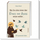 Was Sie schon immer über Franz von Assisi wissen wollten ...