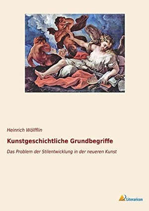 Wölfflin, Heinrich. Kunstgeschichtliche Grundbegriffe - Das Problem der Stilentwicklung in der neueren Kunst. Literaricon Verlag, 2019.