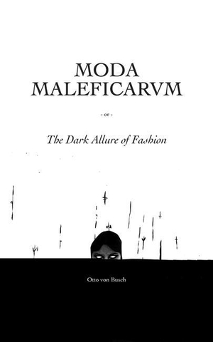 Busch, Otto Von. Moda Maleficarum: The Dark Allure of Fashion. Touchladybirdlucky Studios, 2016.