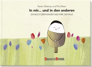 Glistrup, Karen / Pia Olsen. In mir... und in den anderen - Ein Buch über Kinder und ihre Gefühle - Emotionen erkennen und benennen. Mitmachbuch zur Sprachförderung in der Kita. Kinderbuch ab 2 Jahre.. Oberstebrink, 2022.