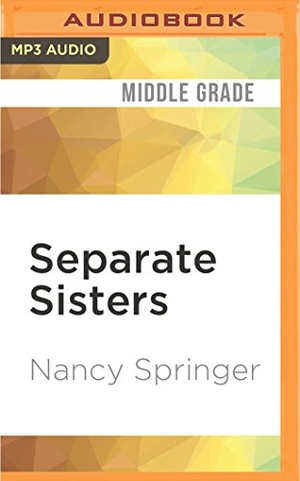 Springer, Nancy. Separate Sisters. Brilliance Audio, 2017.