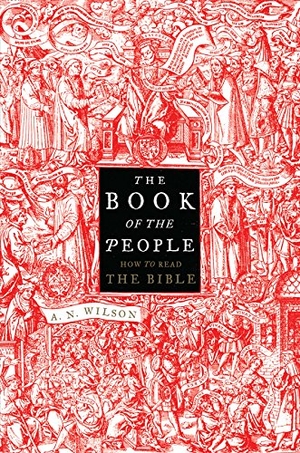 Wilson, A. N.. The Book of the People: How to Read the Bible. HARPERCOLLINS, 2016.