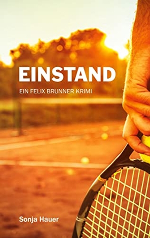 Hauer, Sonja. Einstand - Ein Felix Brunner Krimi. Books on Demand, 2022.