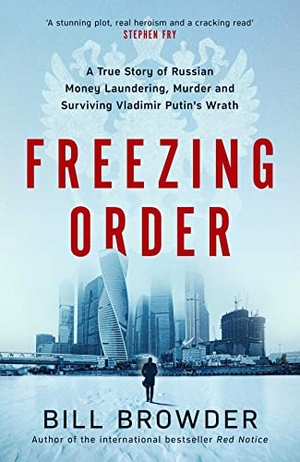 Browder, Bill. Freezing Order - A True Story of Russian Money Laundering, Murder,and Surviving Vladimir Putin's Wrath. Simon + Schuster UK, 2022.